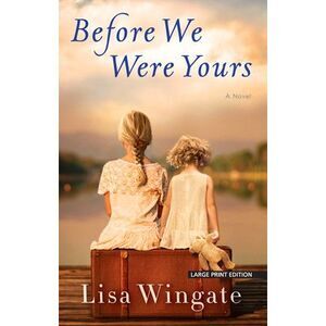 Before We Were Yours -- Lisa Wingate